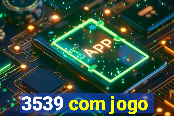 3539 com jogo